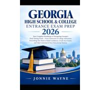Georgia High School & College Entrance Exam Prep 2026: Your Complete Roadmap to Navigating Georgia's Dual Testing Track - From Classroom to College ... Exams, and Take Command of Your Educational