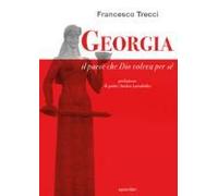 Georgia. Il Paese Che Dio Voleva Per Sé