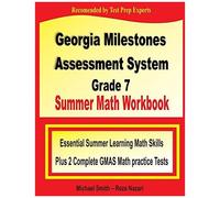 Georgia Milestones Assessment System Grade 7 Summer Math Workbook: Essential Summer Learning Math Skills Plus Two Complete Gmas Math Practice Tests
