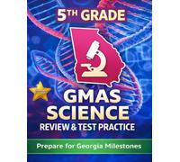 Georgia Milestones Science Grade 5 - Complete Georgia Standards of Excellence Review and Practice Workbook: Everything Students Need to Succeed on the Georgia Milestones Assessment
