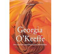 Georgia O’Keeffe: Der Geist des amerikanischen Südwestens
