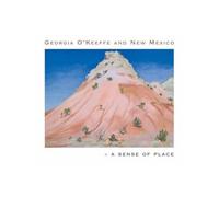 Georgia O'Keeffe and New Mexico: A Sense of Place