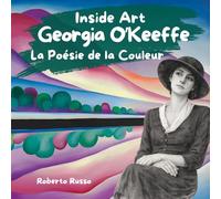 Georgia O'Keeffe. La Poésie de la Couleur: Un Voyage à Travers les Fleurs Géantes et les Cieux du Désert avec la Plus Grande Artiste Femme d'Amérique
