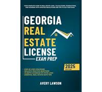 Georgia Real Estate License Exam Prep: Your Complete Guide to Real Estate Laws, Calculations, Transactions, and Licensing with Updated Regulations and Tips to Ace Your Exam
