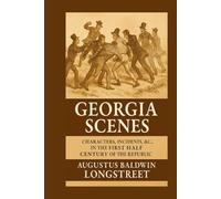 Georgia Scenes.: Characters, Incidents, &c., In the First Half Century of the Republic