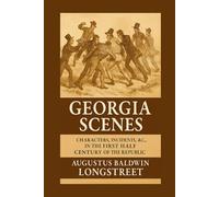Georgia Scenes.: Characters, Incidents, &c., In the First Half Century of the Republic