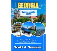GEORGIA Travel Guide 2026: Discover Hidden Treasures, Breathtaking Landscapes, and Timeless Southern Charm in the Caucasus