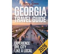 GEORGIA TRAVEL GUIDE 2026: Discover the Hidden Gem of the Caucasus: Essential Itineraries, Wine Trails, Mountain Adventures, and Insider Tips for Families, Solo Travelers, and Foodies in 2026