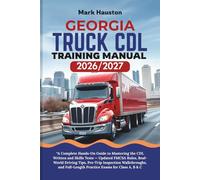 GEORGIA TRUCK CDL Training ManuaL 2026/2027: “A Complete Hands-On Guide to Mastering the Written and Skills Tests - Updated FMCSA Rules, Real-World ... Full-Length Practice Exams for Class A, B & C