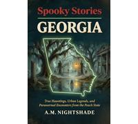 Georgia: True Hauntings, Urban Legends, and Paranormal Encounters from the Peach State