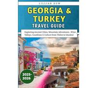 Georgia & Turkey Travel Guide 2025-2026: Exploring Ancient Cities, Mountain Adventures , Wine Valleys, Coastlines & Culture from Tbilisi to Istanbul