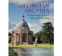 Georgian Arcadia by Roger White Roger White (Auteur)