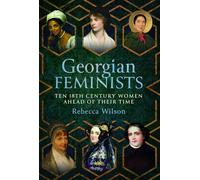 Georgian Feminists: Ten 18th Century Women Ahead of Their Time