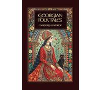 Georgian Folk Tales: Traditional Fairy Tales, Legends, and Mythology from Georgia