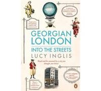 Georgian London: Into The Streets (Paperback) Lucy Inglis, (Auteur)