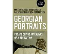 Georgian Portraits Essays on the Afterlives of a Revolution by Katrine Bendtse Gotfredsen Inconnu (Auteur)