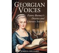 Georgian Voices: Fanny Burney's Diaries and Literary Society