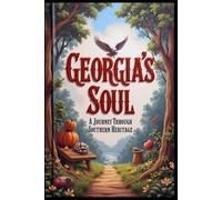 Georgia's Soul A Journey Through Southern Heritage: Discovering America's Southern Beauty Gem. Georgia On My Mind. Peach State Wanderings. Adventures Off the Beaten Path. Red Clay to Coastal Sands.