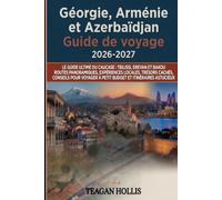 Géorgie, Arménie et Azerbaïdjan Guide de voyage 2026-2027: Le guide ultime du Caucase : Tbilissi, Erevan et Bakou | Routes panoramiques, expériences ... à petit budget et itinéraires astucieux
