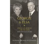 Georgie & Elsa: Jorge Luis Borges and His Wife: the Untold Story