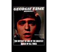 GEORGIE FAME BIOGRAPHY: THE ODYSSEY OF ONE OF THE GREATEST VOICES OF ALL TIMES