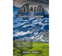 GÉORGIE Guide de voyage 2026: Planifiez votre voyage de rêve en Géorgie : principales attractions, belles destinations et restaurants