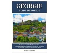 GÉORGIE GUIDE DE VOYAGE: Meilleurs sites, recommandations locales, activités de plein air et conseils pratiques pour votre visite