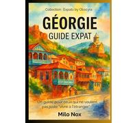 Géorgie Guide Expat: Un guide pour ceux qui ne veulent pas juste “vivre à l’étranger”