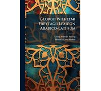 Georgii Wilhelmi Freytagii Lexicon Arabico-latinum