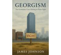 GEORGISM: The Economic Cure Hiding in Plain Sight