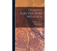 Georgius Agricola De Re Metallica