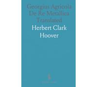 Georgius Agricola De Re Metallica Translated