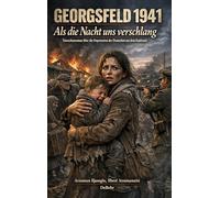 GEORGSFELD 1941 - Als die Nacht uns verschlang - Tatsachenroman über die Deportation der Deutschen aus dem Kaukasus