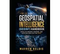 Geospatial Intelligence (GEOINT) Handbook: Satellite Imagery, Mapping, and Location Analysis for OSINT