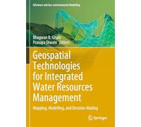 Geospatial Technologies for Integrated Water Resources Management: Mapping, Modelling, and Decision-making