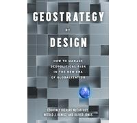 Geostrategy By Design: How to Manage Geopolitical Risk in The New Era of Globalization