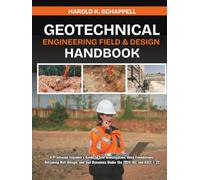 Geotechnical Engineering Field & Design Handbook: A Practicing Engineer's Guide to Site Investigation, Deep Foundations, Retaining Wall Design, and Soil Dynamics Under the 2024 IBC and ASCE 7-22