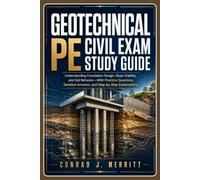 Geotechnical Pe Civil Exam Study Guide: Understanding Foundation Design, Slope Stability, and Soil Behavior-With Practice Questions, Detailed Answers, and Step-by-Step Explanations
