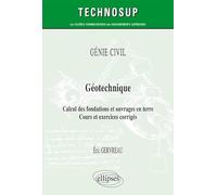 Géotechnique: Calcul des fondations et ouvrages en terre - Cours et exercices corrigés