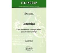 Géotechnique: Calcul des fondations et ouvrages en terre - Cours et exercices corrigés