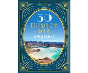 GEOVOYAGE 50 Destinations nature Sandrine Mercier (Auteur), Michel Fonovich (Auteur)