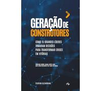 Geração de Construtores: Como 15 grandes líderes tomaram decisões para transformar crises em vitórias