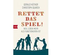 Gerald Hüther Christop Rettet das Spiel: Weil Leben mehr als Funktioni (Poche)