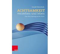 Gerald Weisched Achtsamkeit verstehen und leben: Über den Ursprung und d (Poche)