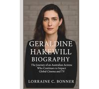 GERALDINE HAKEWILL BIOGRAPHY: The Journey of an Australian Actress Who Continues to Impact Global Cinema and TV