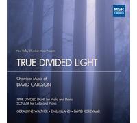 Geraldine Walther - True Divided Light: Chamber Music of David Carlson - True Divided Light for Viola and Piano; Sonata for Cello and Piano (Noe Valley Chamber Music)