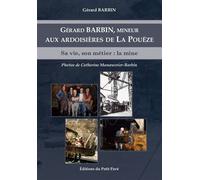 Gerard barbin, mineur aux ardoisieres de la poueze Sa vie, son metier : la mine - Gérard Barbin - Du Petit Pave Eds - broché - Témoignage