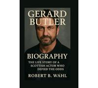 GERARD BUTLER BIOGRAPHY: The Life Story Of A Scottish Actor Who Defied The Odds