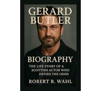 GERARD BUTLER BIOGRAPHY: The Life Story Of A Scottish Actor Who Defied The Odds