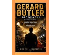 GERARD BUTLER BIOGRAPHY:: The Unstoppable Rise of a Reluctant Action Hero Who Redefined Modern Cinema Through Grit, Reinvention, and Global Stardom